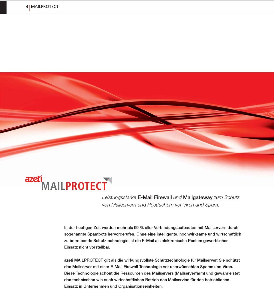 Ohne eine intelligente, hochwirksame und wirtschaftlich zu betreibende Schutztechnologie ist die E-Mail als elektronische Post im gewerblichen Einsatz nicht vorstellbar.