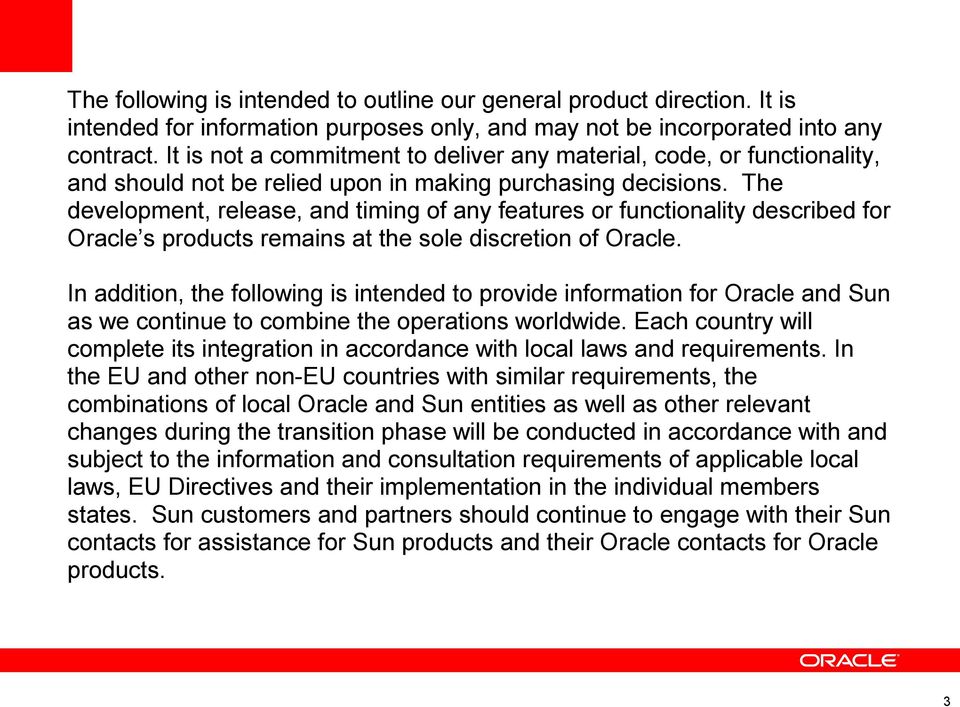 The development, release, and timing of any features or functionality described for Oracle s products remains at the sole discretion of Oracle.