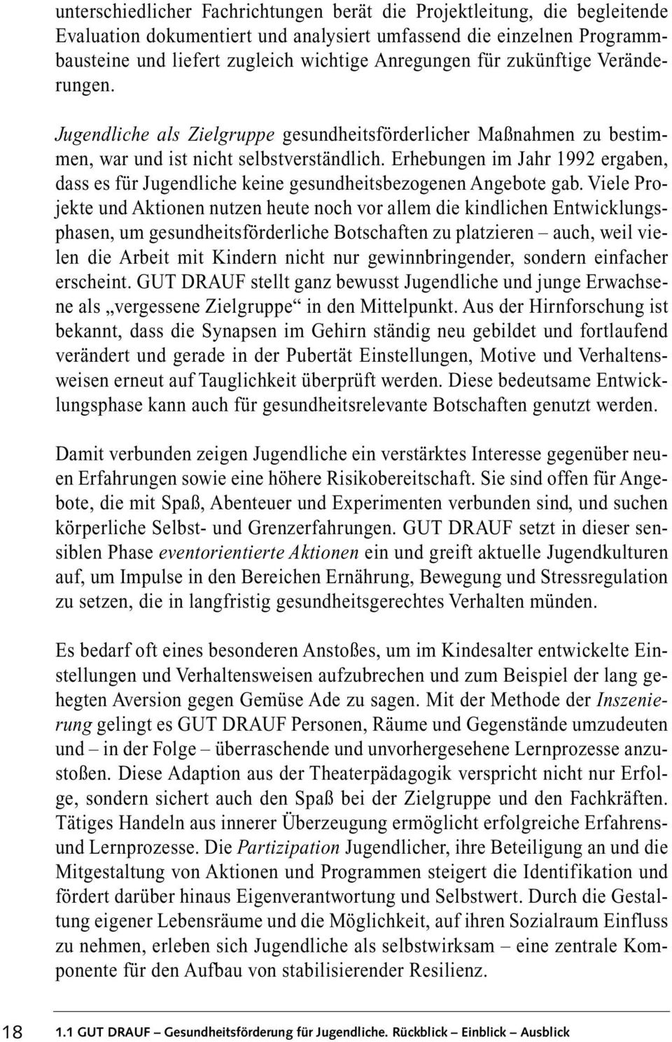 Erhebungen im Jahr 1992 ergaben, dass es für Jugendliche keine gesundheitsbezogenen Angebote gab.