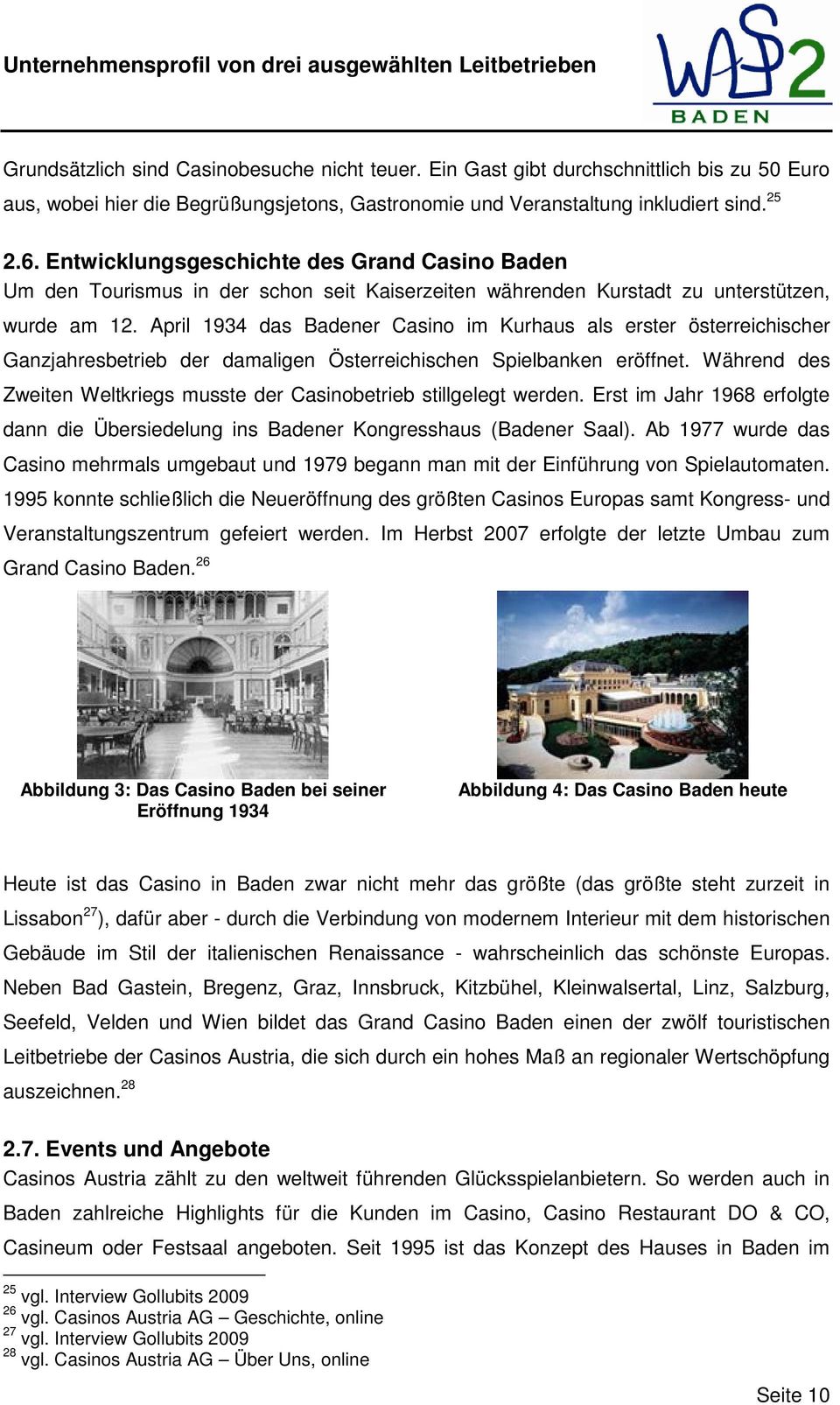 April 1934 das Badener Casino im Kurhaus als erster österreichischer Ganzjahresbetrieb der damaligen Österreichischen Spielbanken eröffnet.
