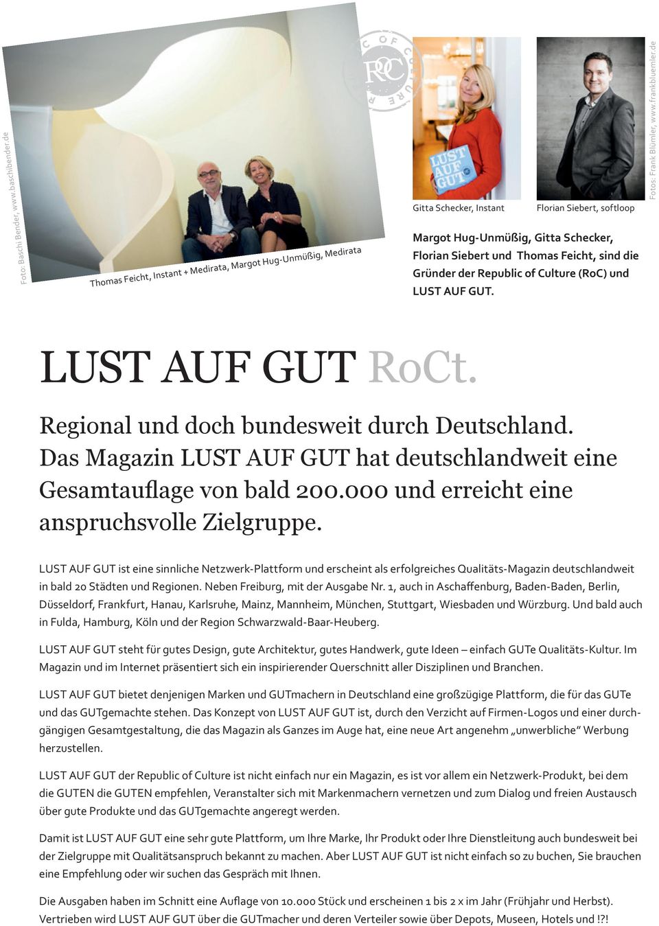 GUT. LUST AUF GUT RoCt. Regional und doch bundesweit durch Deutschland. Das Magazin LUST AUF GUT hat deutschlandweit eine Gesamtauflage von bald 200.000 und erreicht eine anspruchsvolle Zielgruppe.