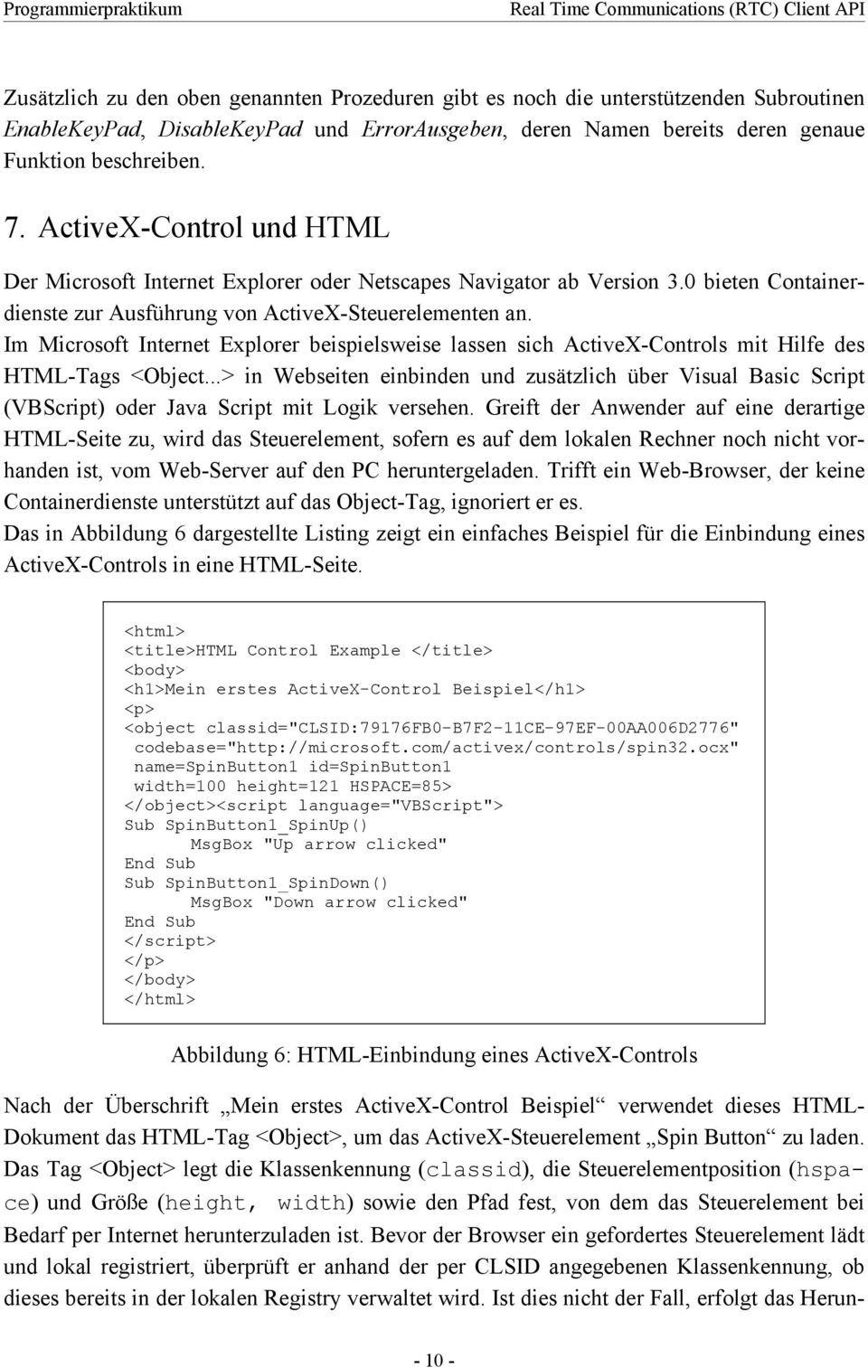 Im Microsoft Internet Explorer beispielsweise lassen sich ActiveX-Controls mit Hilfe des HTML-Tags <Object.