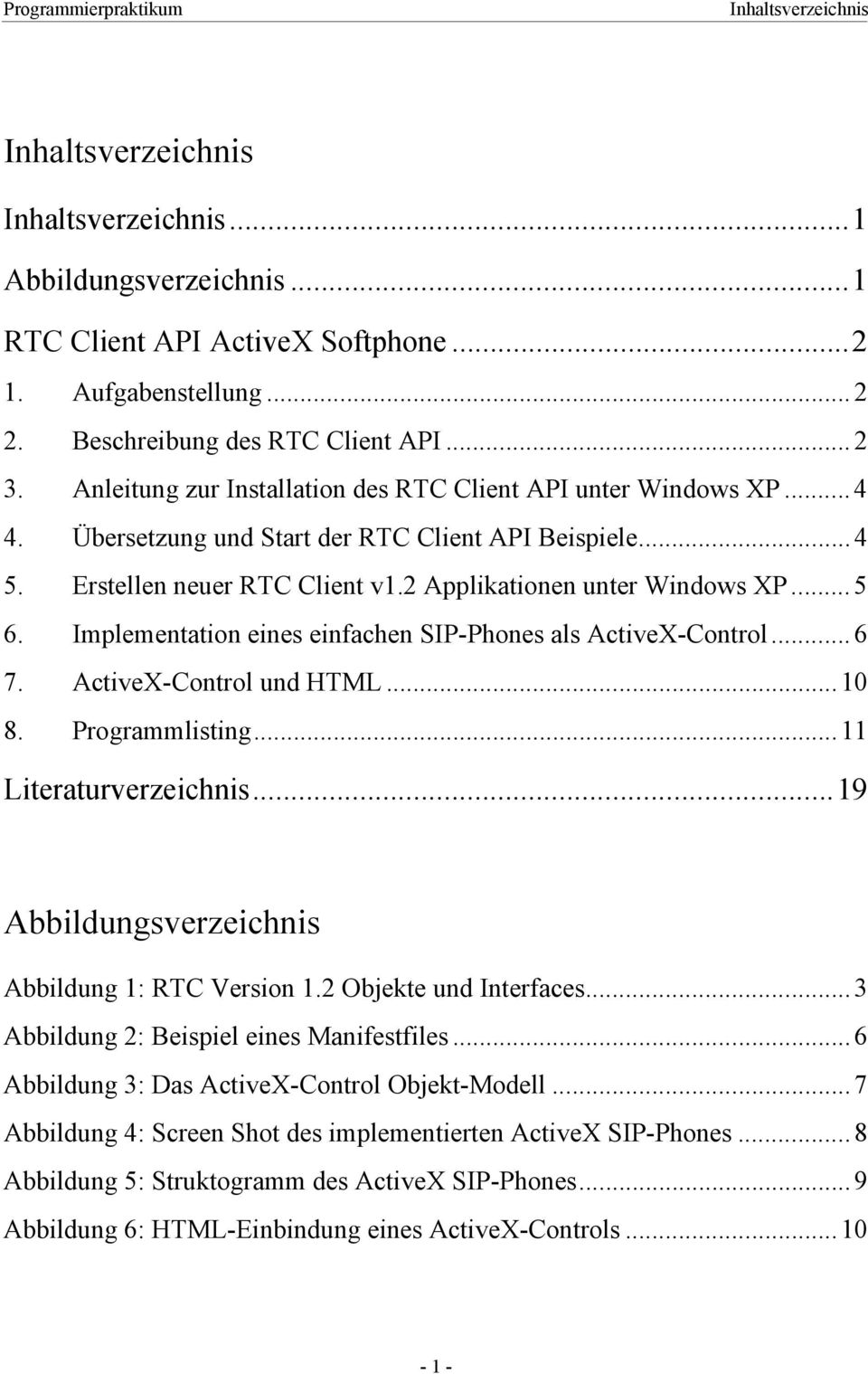 Implementation eines einfachen SIP-Phones als ActiveX-Control... 6 7. ActiveX-Control und HTML... 10 8. Programmlisting... 11 Literaturverzeichnis...19 Abbildungsverzeichnis Abbildung 1: RTC Version 1.
