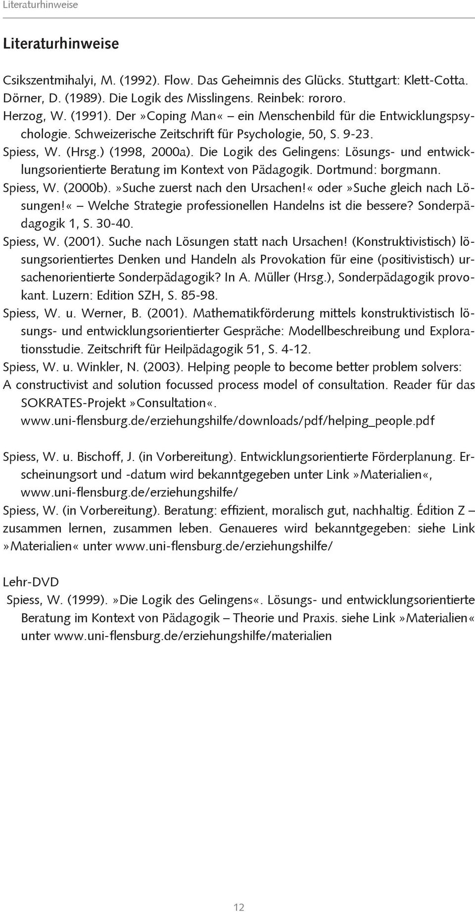 Die Logik des Gelingens: Lösungs- und entwicklungsorientierte Beratung im Kontext von Pädagogik. Dortmund: borgmann. Spiess, W. (2000b).»Suche zuerst nach den Ursachen!