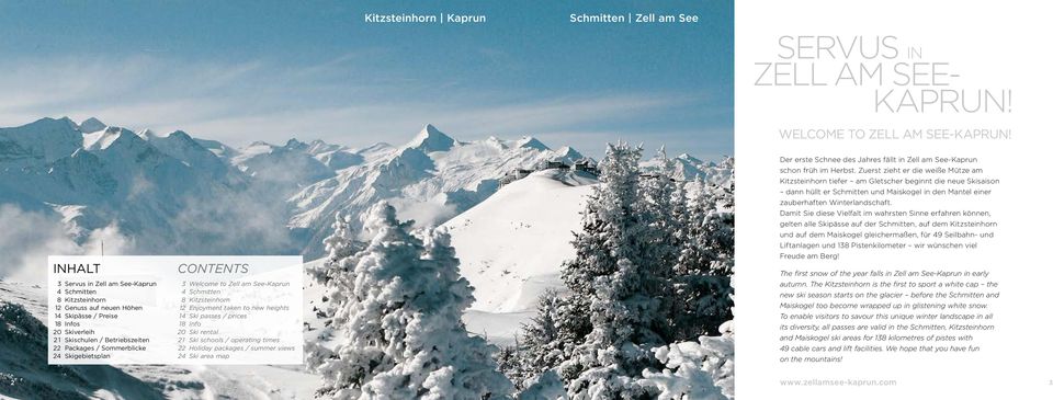 Skigebietsplan Contents 3 Welcome to Zell am See-Kaprun 4 Schmitten 8 Kitzsteinhorn 12 Enjoyment taken to new heights 14 Ski passes / prices 18 Info 20 Ski rental 21 Ski schools / operating times 22