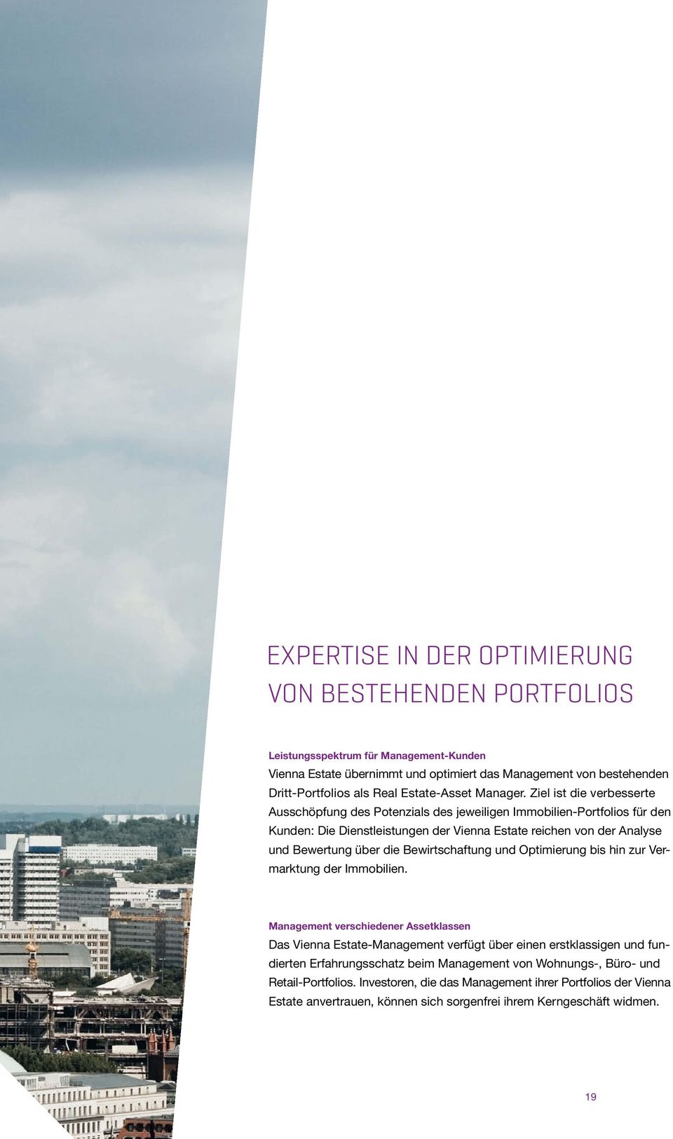 Ziel ist die verbesserte Ausschöpfung des Potenzials des jeweiligen Immobilien-Portfolios für den Kunden: Die Dienstleistungen der Vienna Estate reichen von der Analyse und Bewertung über die