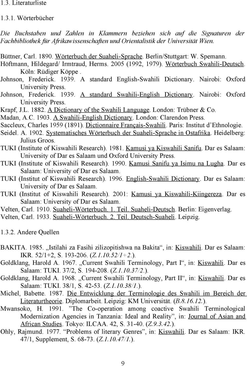 Johnson, Frederick. 1939. A standard English-Swahili Dictionary. Nairobi: Oxford University Press. Johnson, Frederick. 1939. A standard Swahili-English Dictionary. Nairobi: Oxford University Press. Krapf, J.