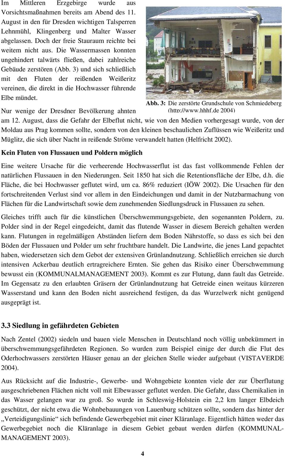 3) und sich schließlich mit den Fluten der reißenden Weißeritz vereinen, die direkt in die Hochwasser führende Elbe mündet. Nur wenige der Dresdner Bevölkerung ahnten am 12.