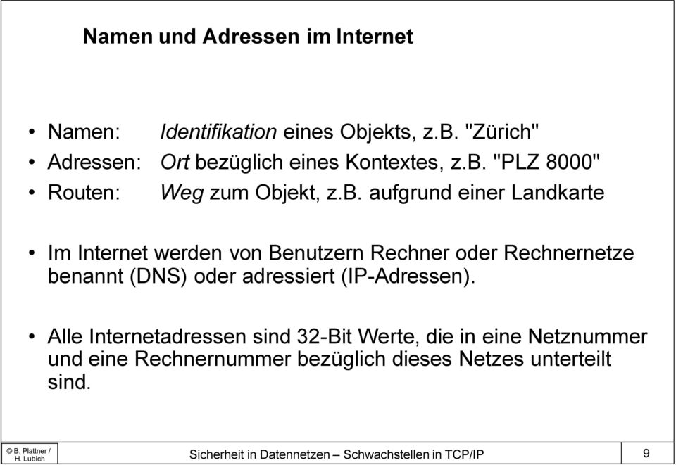 Rechnernetze benannt (DNS) oder adressiert (IP-Adressen).