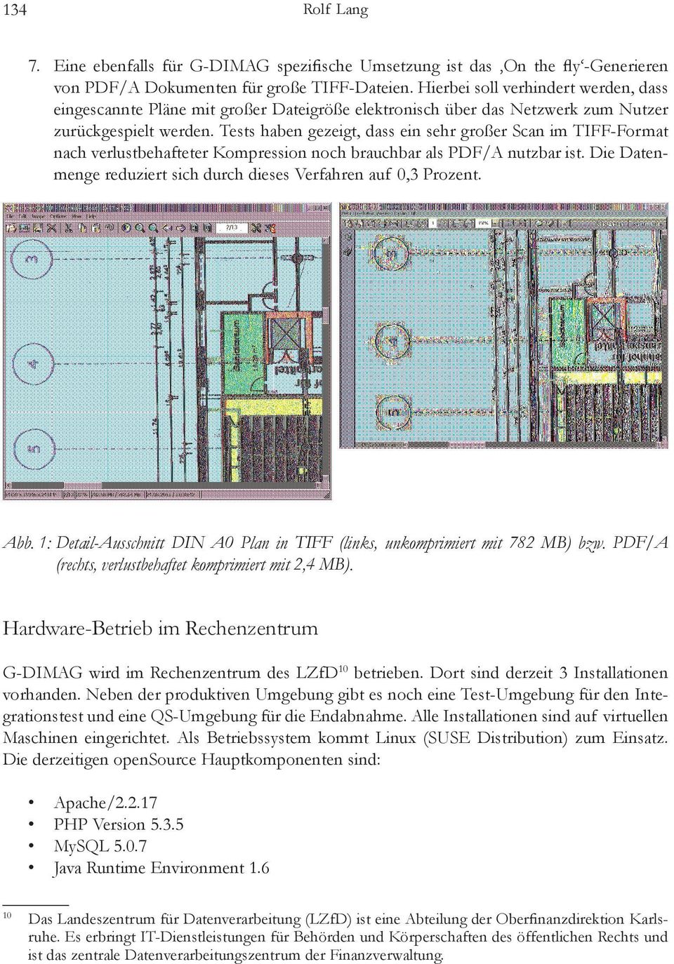 Tests haben gezeigt, dass ein sehr großer Scan im TIFF-Format nach verlustbehafteter Kompression noch brauchbar als PDF/A nutzbar ist.