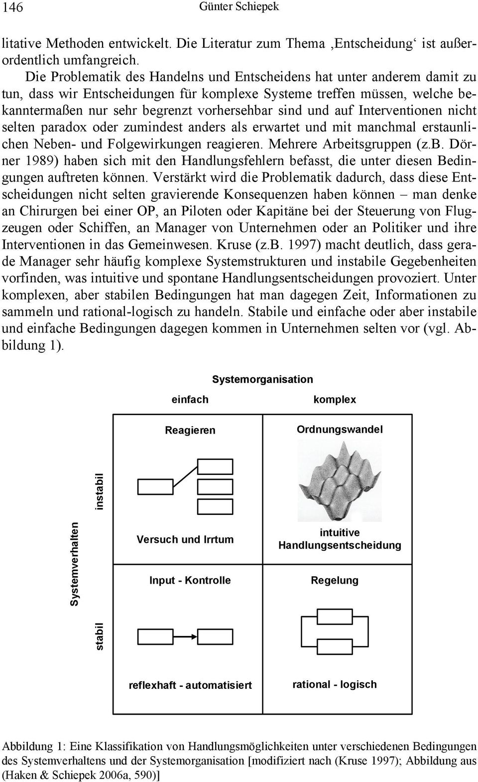 und auf Interventionen nicht selten paradox oder zumindest anders als erwartet und mit manchmal erstaunlichen Nebe