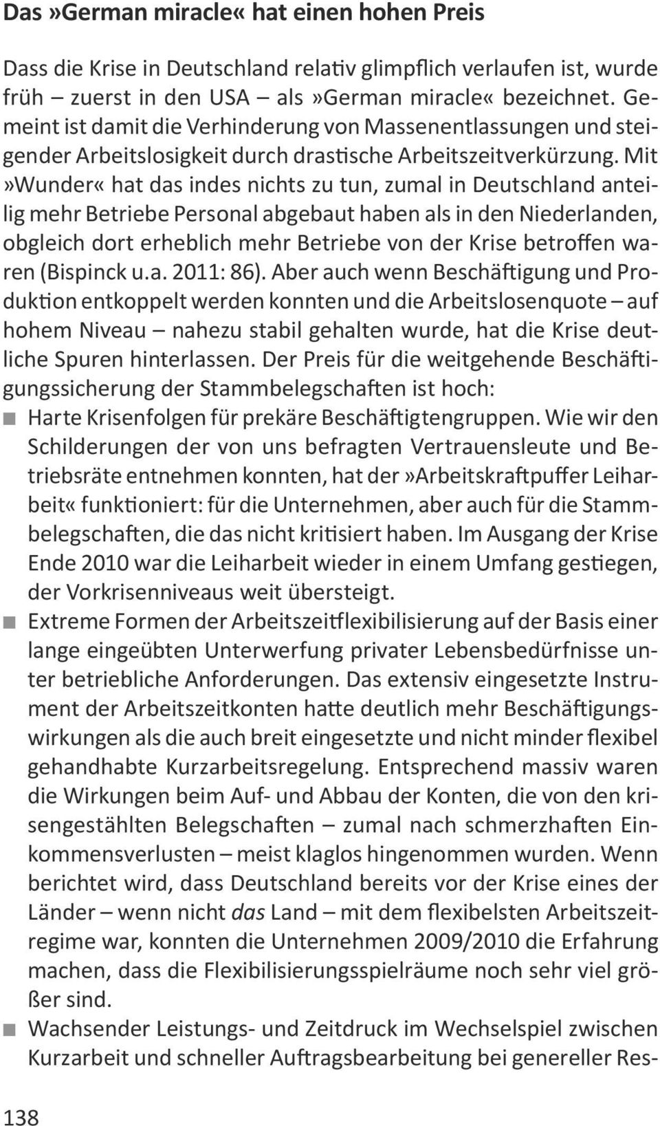 Mit»Wunder«hat das indes nichts zu tun, zumal in Deutschland anteilig mehr Betriebe Personal abgebaut haben als in den Niederlanden, obgleich dort erheblich mehr Betriebe von der Krise betroffen