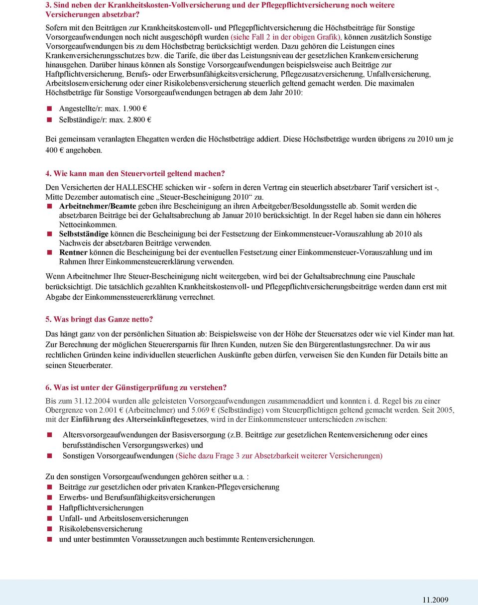 Grafik), können zusätzlich Sonstige Vorsorgeaufwendungen bis zu dem Höchstbetrag berücksichtigt werden. Dazu gehören die Leistungen eines Krankenversicherungsschutzes bzw.