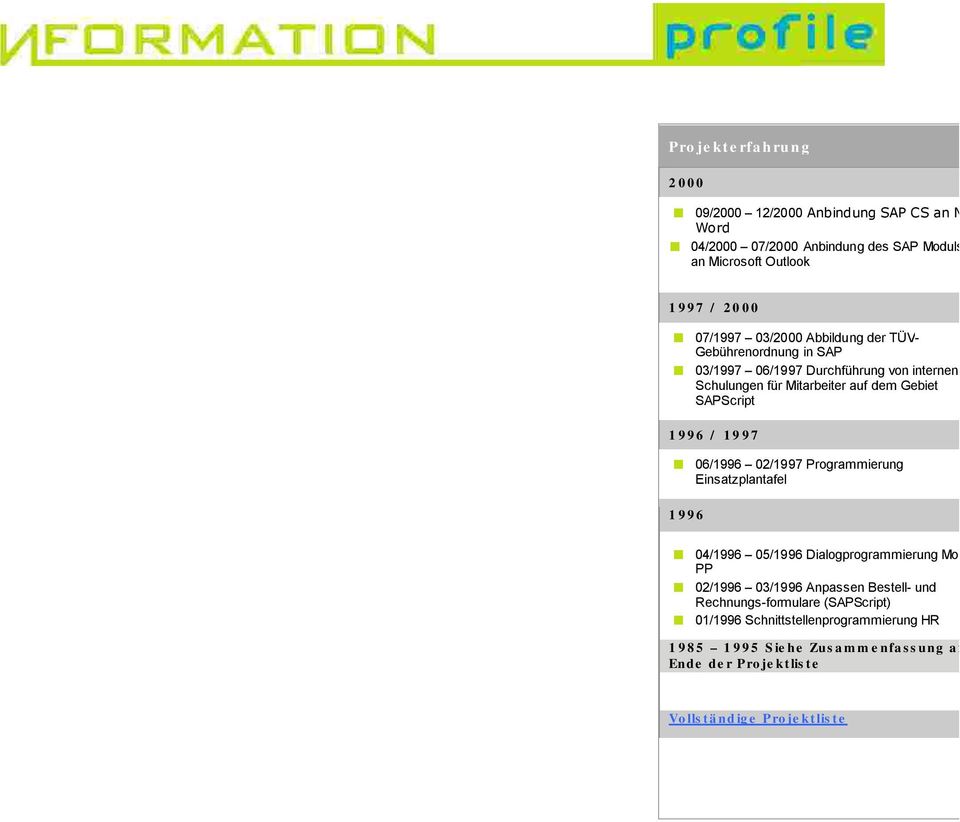 SAPScript 06/1996 02/1997 Programmierung Einsatzplantafel 04/1996 05/1996 Dialogprogrammierung Modul PP 02/1996 03/1996 Anpassen Bestell- und Rechnungs-formulare