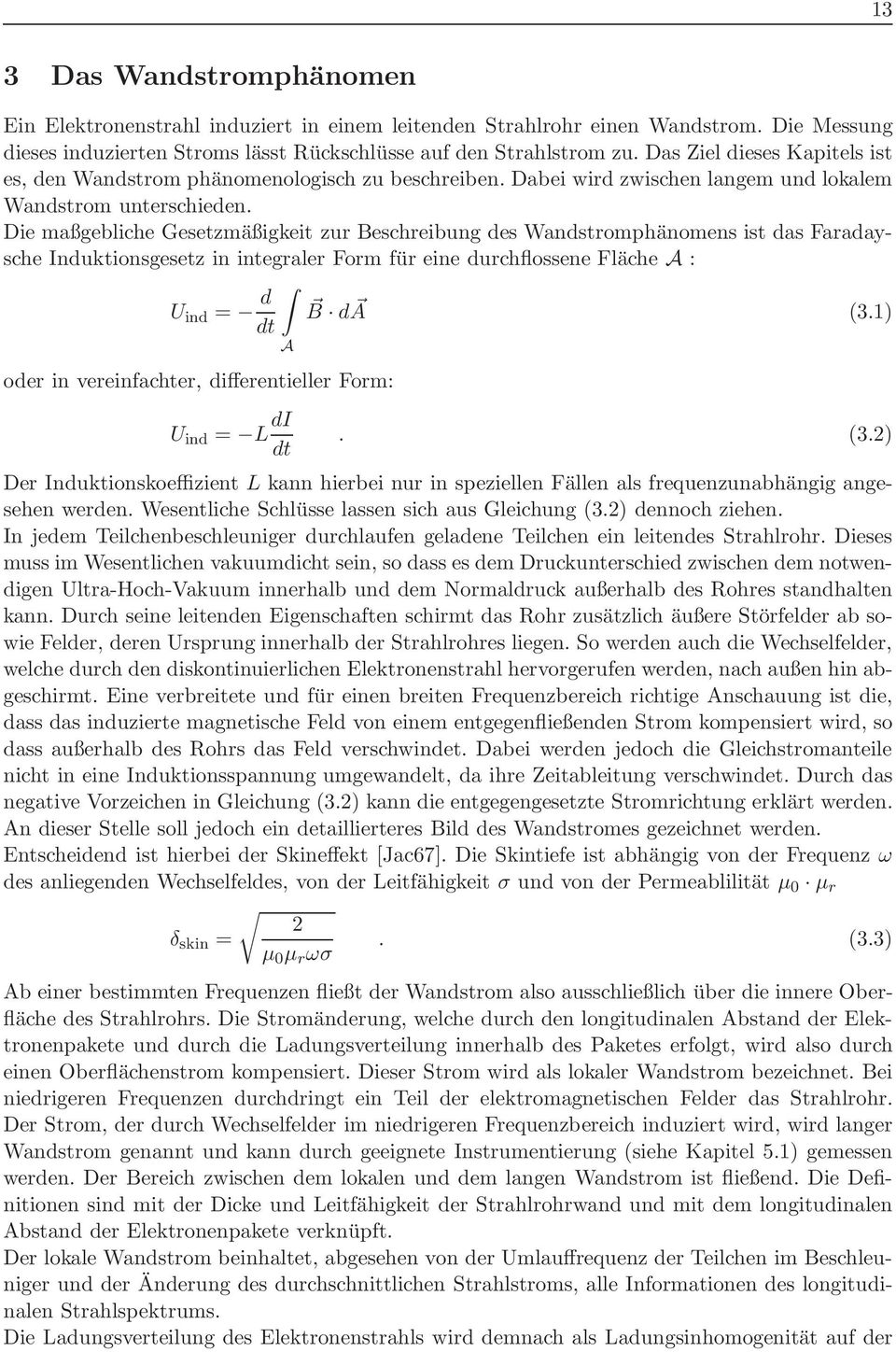 Die maßgebliche Gesetzmäßigkeit zur Beschreibung des Wandstromphänomens ist das Faradaysche Induktionsgesetz in integraler Form für eine durchflossene Fläche A : U ind = d B da dt (3.