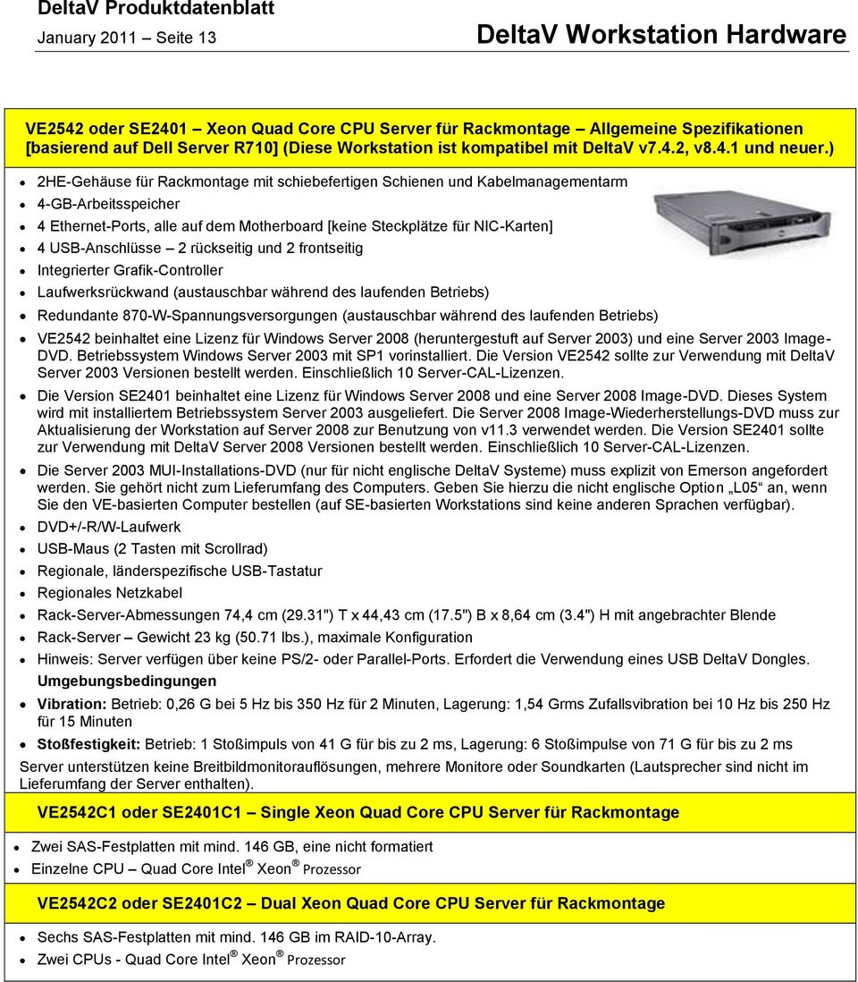 ) 2HE-Gehäuse für Rackmontage mit schiebefertigen Schienen und Kabelmanagementarm 4-GB-Arbeitsspeicher 4 Ethernet-Ports, alle auf dem Motherboard [keine Steckplätze für NIC-Karten] 4 USB-Anschlüsse 2