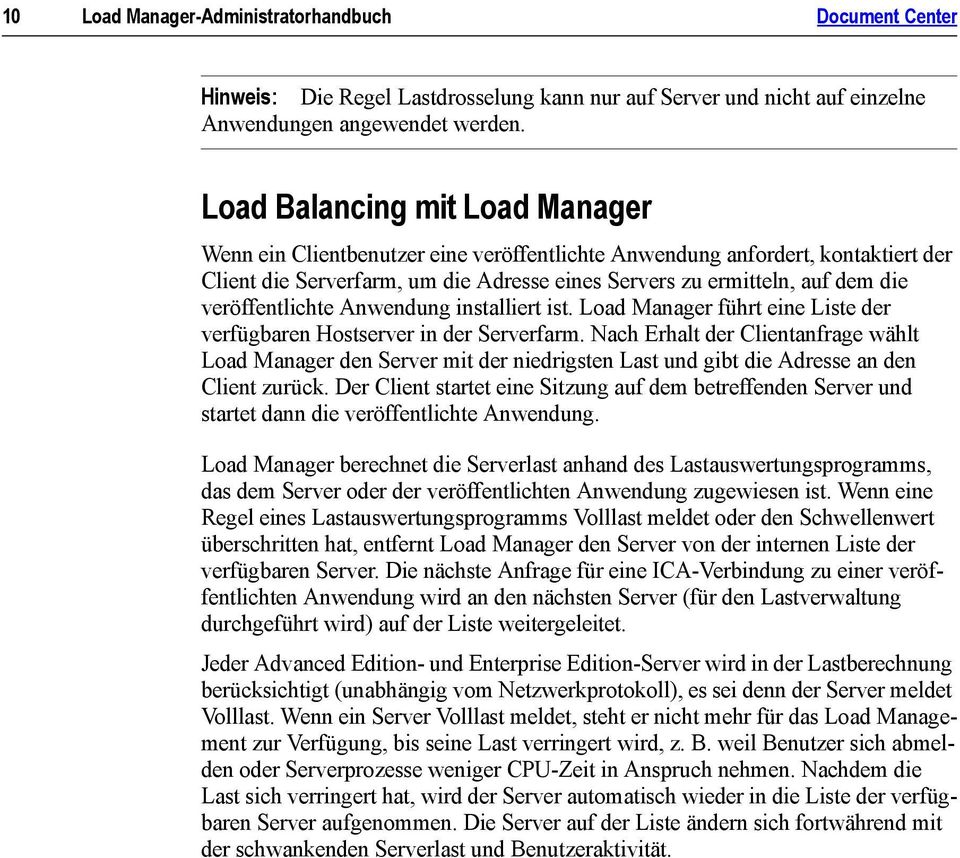 veröffentlichte Anwendung installiert ist. Load Manager führt eine Liste der verfügbaren Hostserver in der Serverfarm.