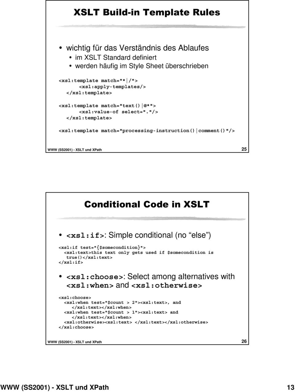 "/> </xsl:template> <xsl:template match="processing-instruction() comment()"/> 25 &RQGLWLRQDO&RGHLQ;6/7 y <xsl:if>: Simple conditional (no else ) <xsl:if test="{$somecondition}"> <xsl:text>this text