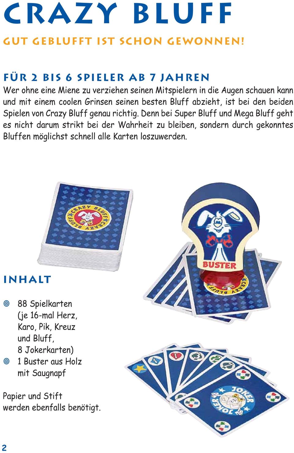 besten Bluff abzieht, ist bei den beiden Spielen von Crazy Bluff genau richtig.