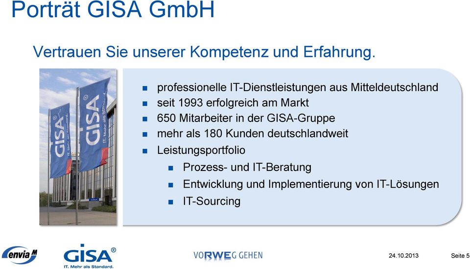 Markt 650 Mitarbeiter in der GISA-Gruppe mehr als 180 Kunden deutschlandweit