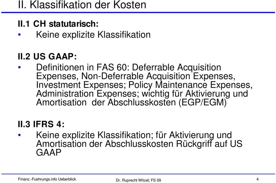 Policy Maintenance Expenses, Administration Expenses; wichtig für Aktivierung und Amortisation der Abschlusskosten (EGP/EGM) II.