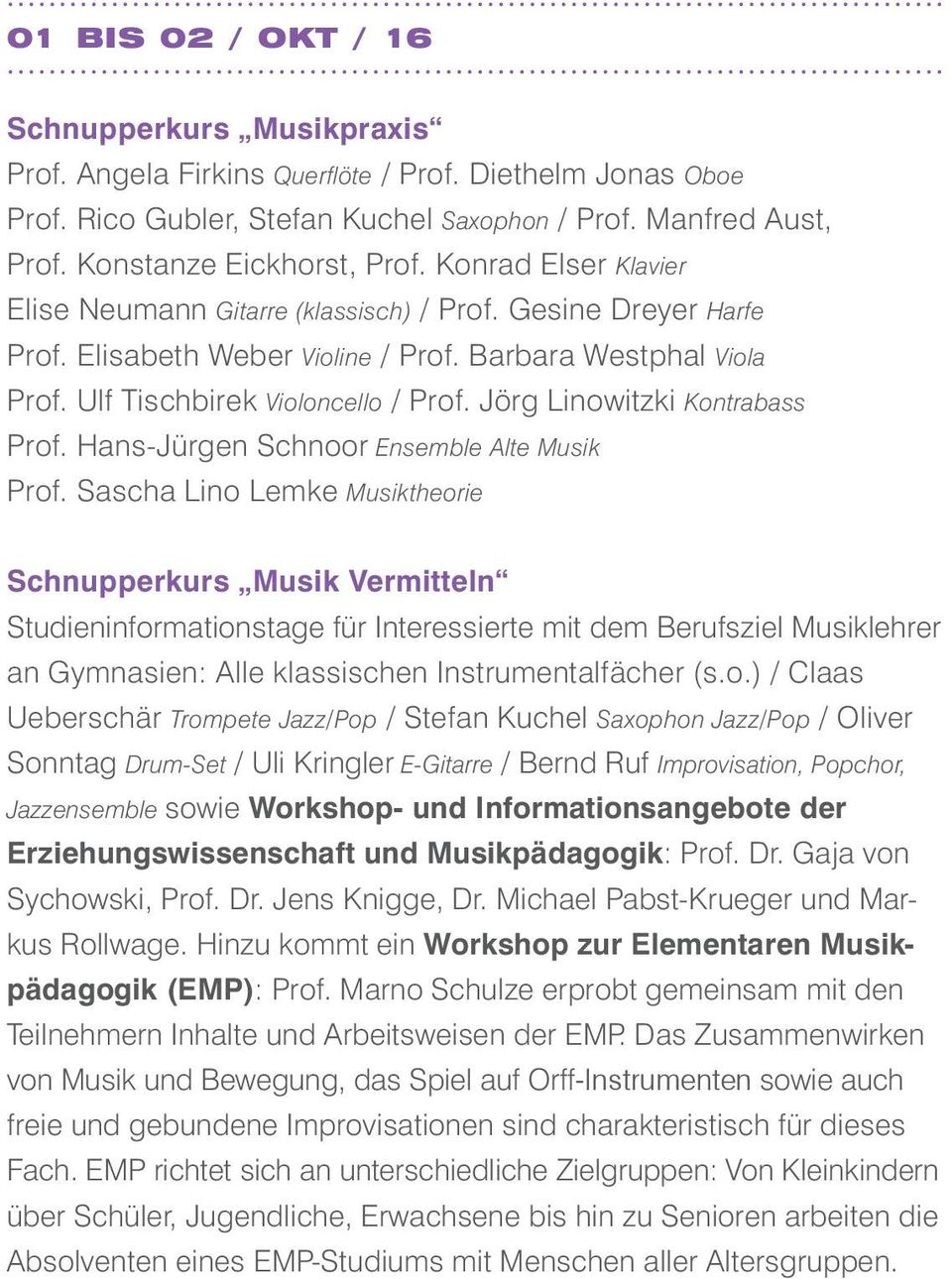 Ulf Tischbirek Violoncello / Prof. Jörg Linowitzki Kontrabass Prof. Hans-Jürgen Schnoor Ensemble Alte Musik Prof.
