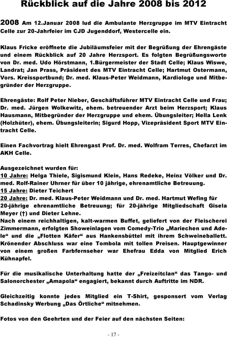 Bürgermeister der Stadt Celle; Klaus Wiswe, Landrat; Jan Prass, Präsident des MTV Eintracht Celle; Hartmut Ostermann, Vors. Kreissportbund; Dr. med.