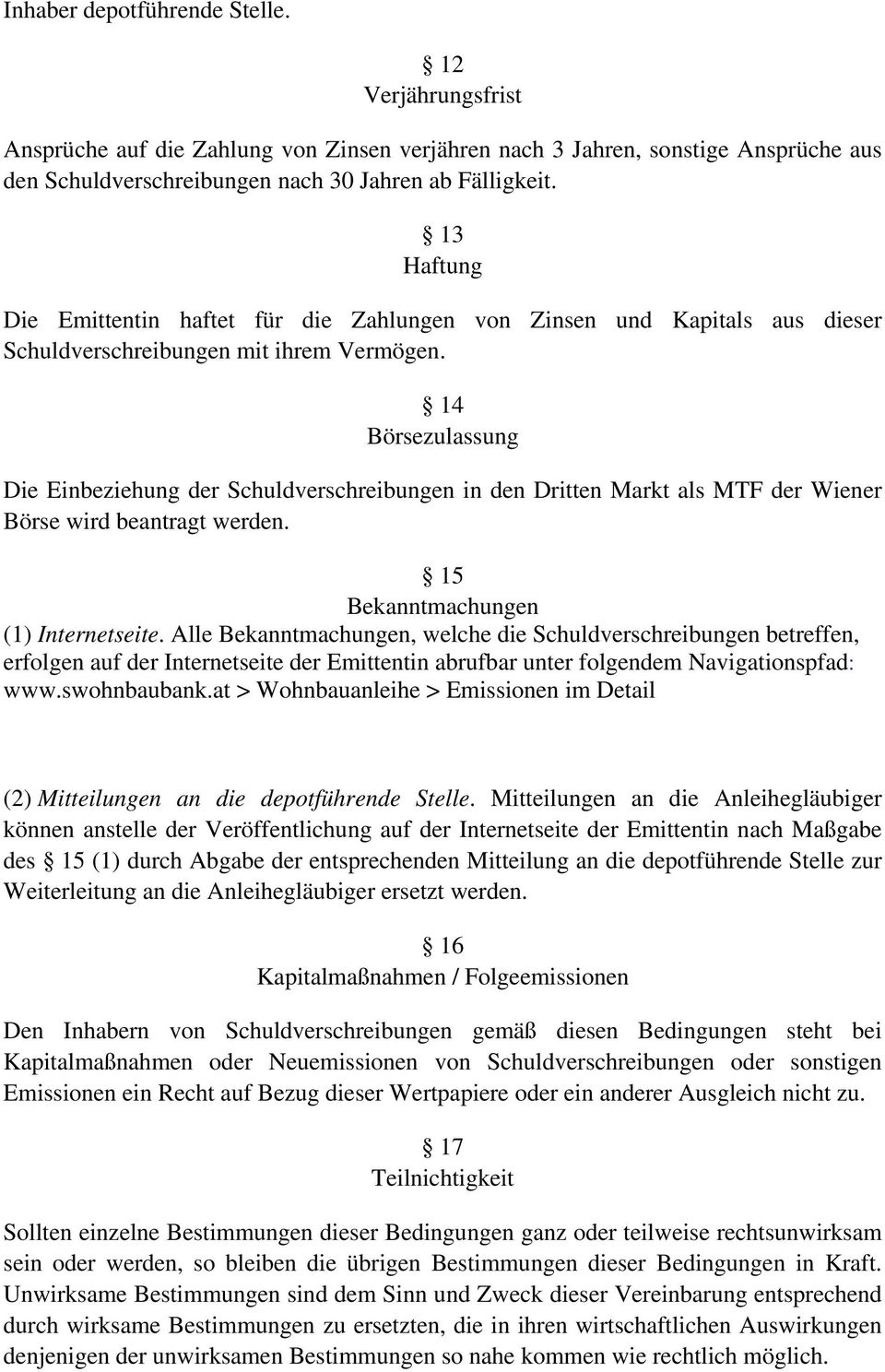 14 Börsezulassung Die Einbeziehung der Schuldverschreibungen in den Dritten Markt als MTF der Wiener Börse wird beantragt werden. 15 Bekanntmachungen (1) Internetseite.