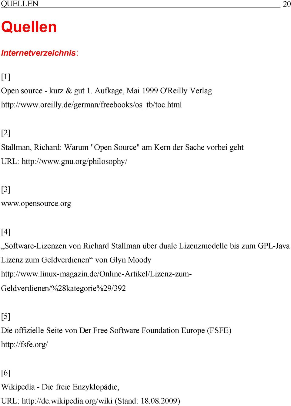 org [4] Software-Lizenzen von Richard Stallman über duale Lizenzmodelle bis zum GPL-Java Lizenz zum Geldverdienen von Glyn Moody http://www.linux-magazin.