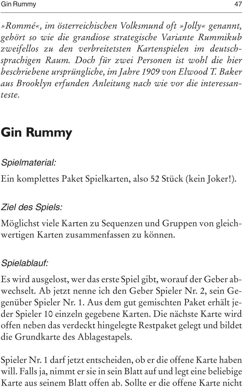 Gin Rummy Spielmaterial: Ein komplettes Paket Spielkarten, also 52 Stück (kein Joker!).