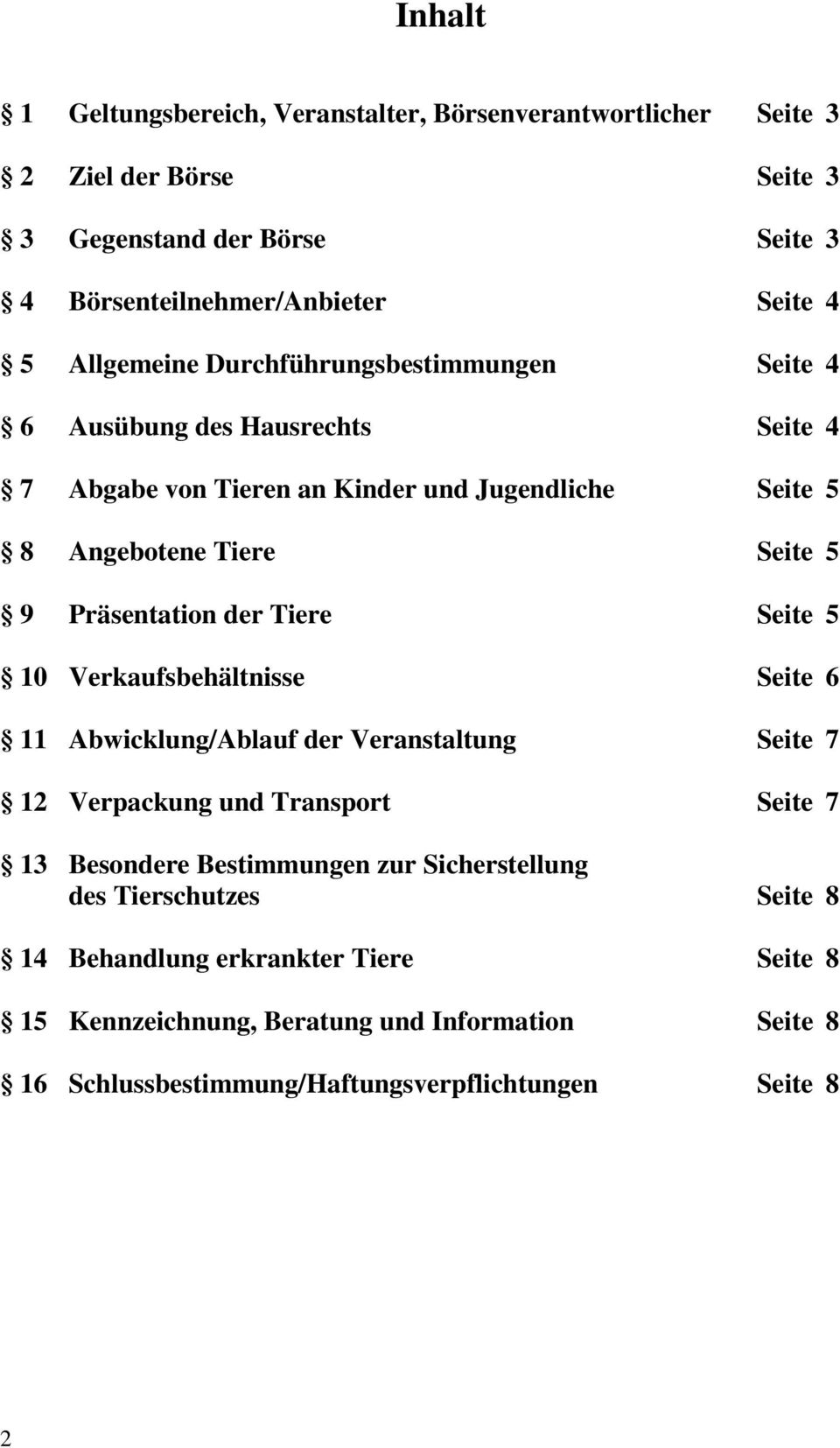 Präsentation der Tiere Seite 5 10 Verkaufsbehältnisse Seite 6 11 Abwicklung/Ablauf der Veranstaltung Seite 7 12 Verpackung und Transport Seite 7 13 Besondere Bestimmungen