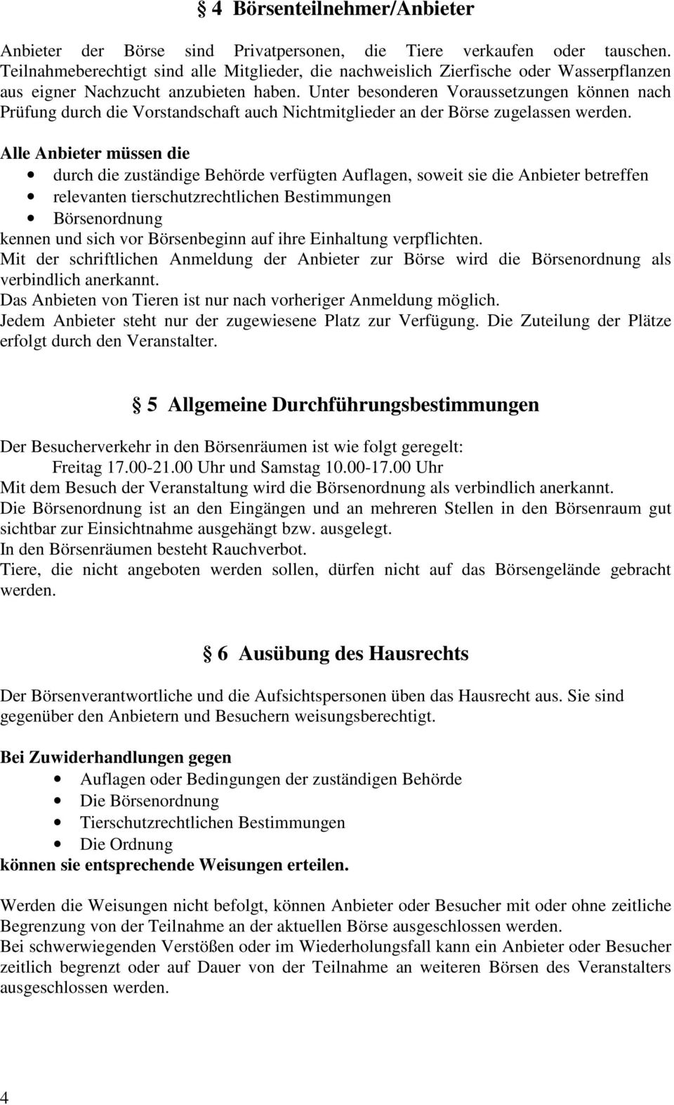 Unter besonderen Voraussetzungen können nach Prüfung durch die Vorstandschaft auch Nichtmitglieder an der Börse zugelassen werden.