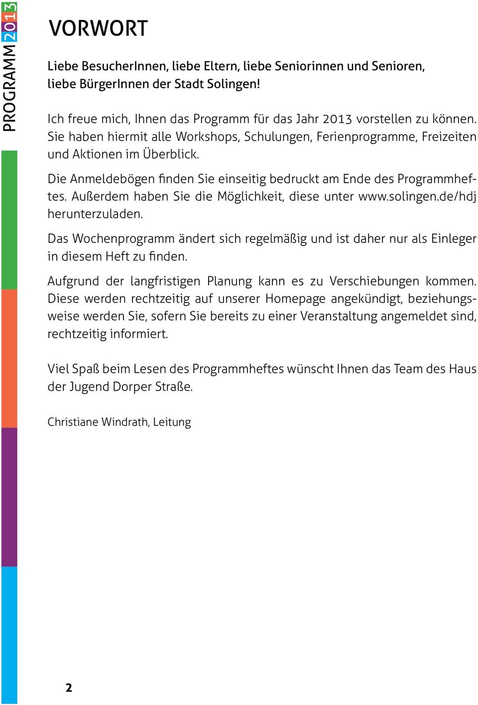 Die Anmeldebögen finden Sie einseitig bedruckt am Ende des Programmheftes. Außerdem haben Sie die Möglichkeit, diese unter www.solingen.de/hdj herunterzuladen.