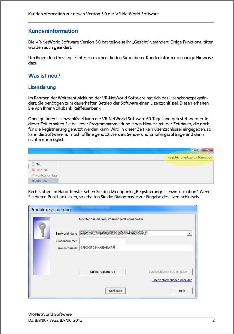 Sie benötigen zum dauerhaften Betrieb der Software einen Lizenzschlüssel. Diesen erhalten Sie von Ihrer Volksbank Raiffeisenbank. Ohne gültigen Lizenzschlüssel kann die 60 Tage lang getestet werden.