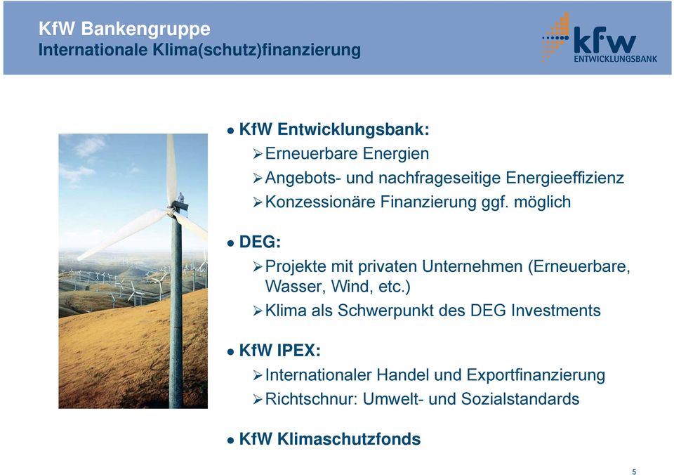 möglich DEG: Projekte mit privaten Unternehmen (Erneuerbare, Wasser, Wind, etc.
