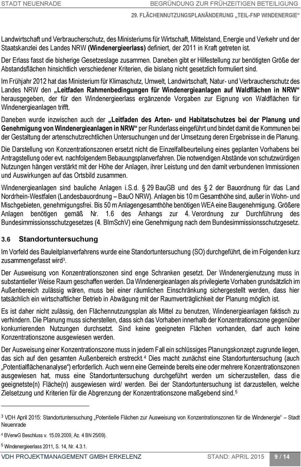 Daneben gibt er Hilfestellung zur benötigten Größe der Abstandsflächen hinsichtlich verschiedener Kriterien, die bislang nicht gesetzlich formuliert sind.