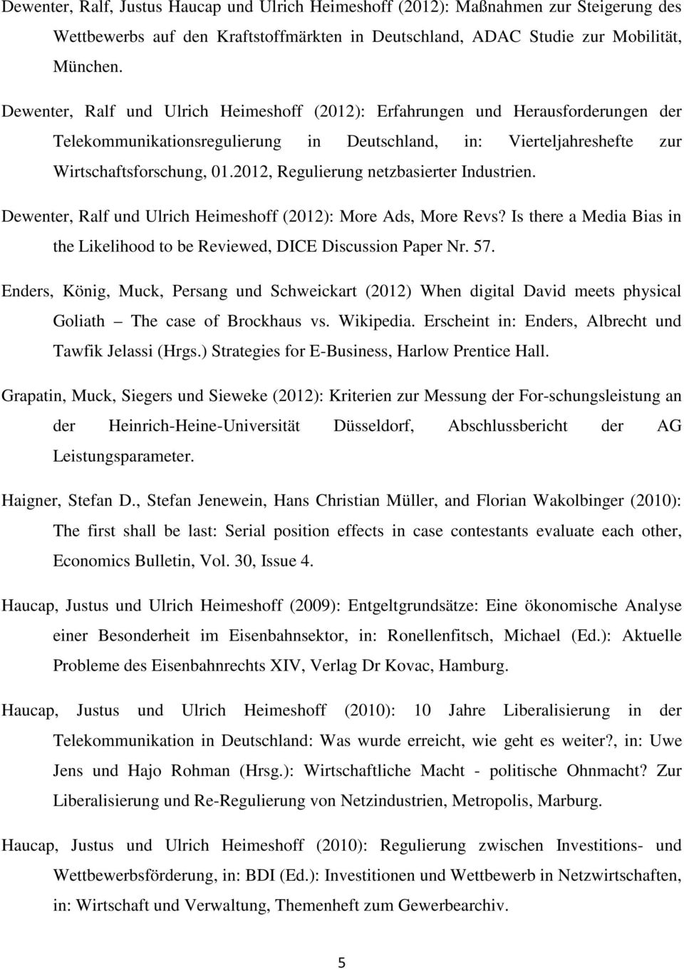 2012, Regulierung netzbasierter Industrien. Dewenter, Ralf und Ulrich Heimeshoff (2012): More Ads, More Revs? Is there a Media Bias in the Likelihood to be Reviewed, DICE Discussion Paper Nr. 57.