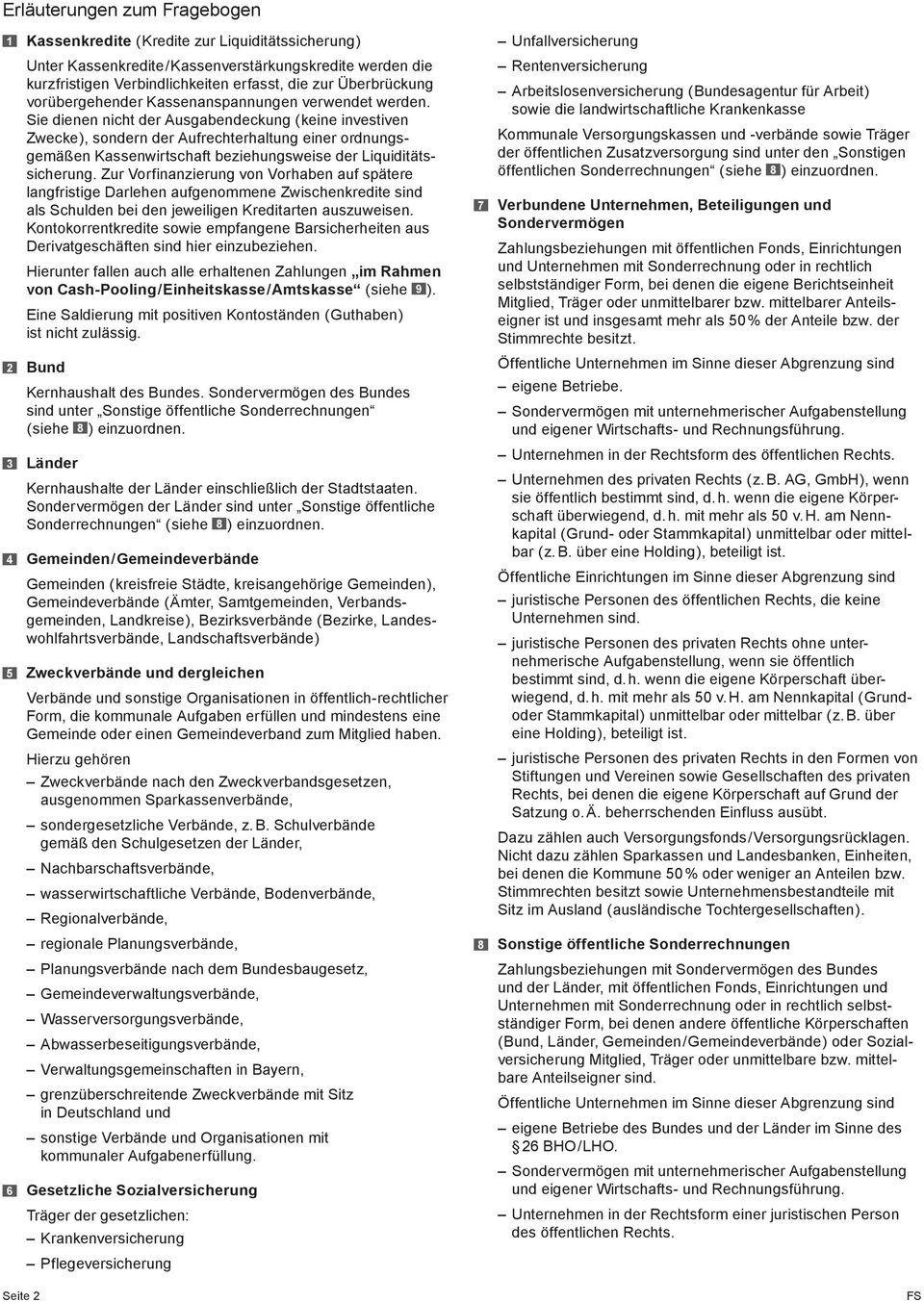 Sie dienen nicht der Ausgabendeckung ( keine investiven Zwecke ), sondern der Aufrechterhaltung einer ordnungsgemäßen Kassenwirtschaft beziehungsweise der Liquiditätssicherung.