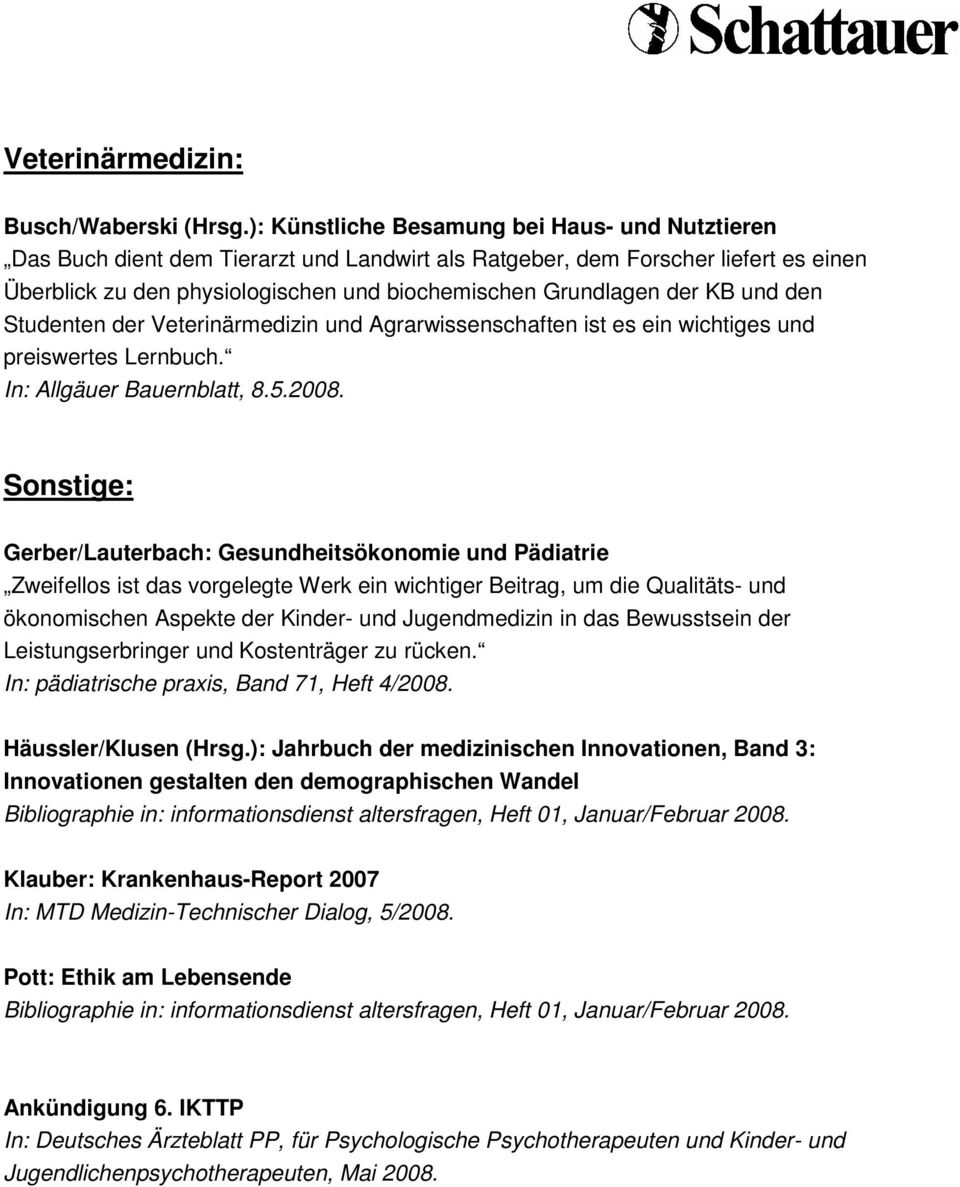 KB und den Studenten der Veterinärmedizin und Agrarwissenschaften ist es ein wichtiges und preiswertes Lernbuch. In: Allgäuer Bauernblatt, 8.5.2008.