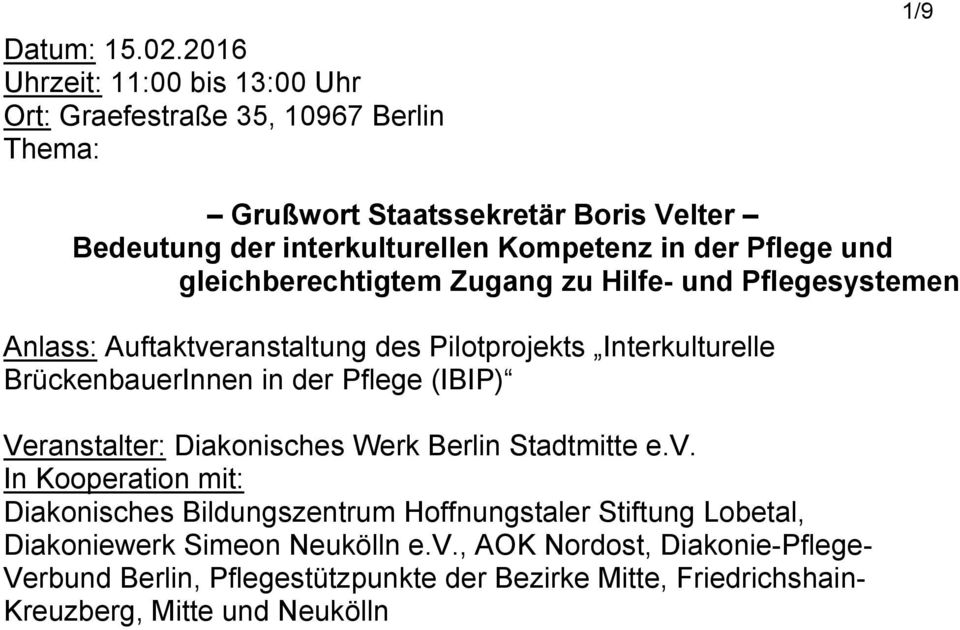 der Pflege und gleichberechtigtem Zugang zu Hilfe- und Pflegesystemen Anlass: Auftaktveranstaltung des Pilotprojekts Interkulturelle BrückenbauerInnen in der