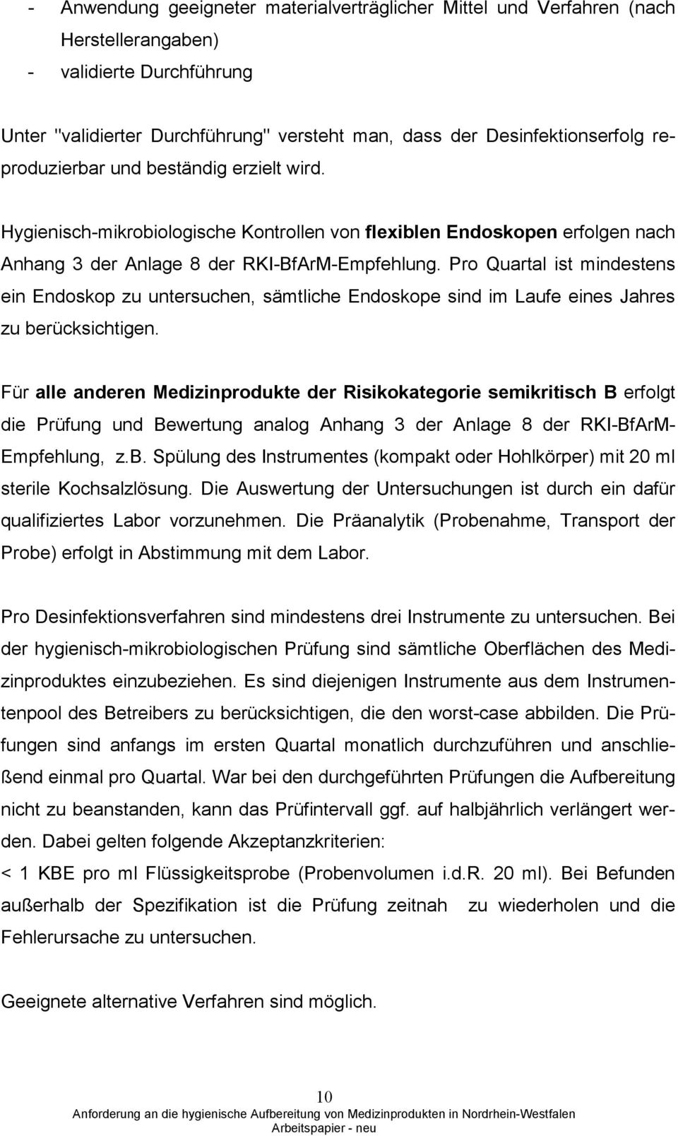 Pro Quartal ist mindestens ein Endoskop zu untersuchen, sämtliche Endoskope sind im Laufe eines Jahres zu berücksichtigen.