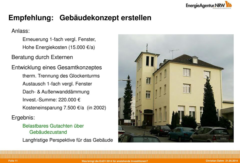 Fenster Dach- & Außenwanddämmung Invest.-Summe: 220.000 Kosteneinsparung 7.