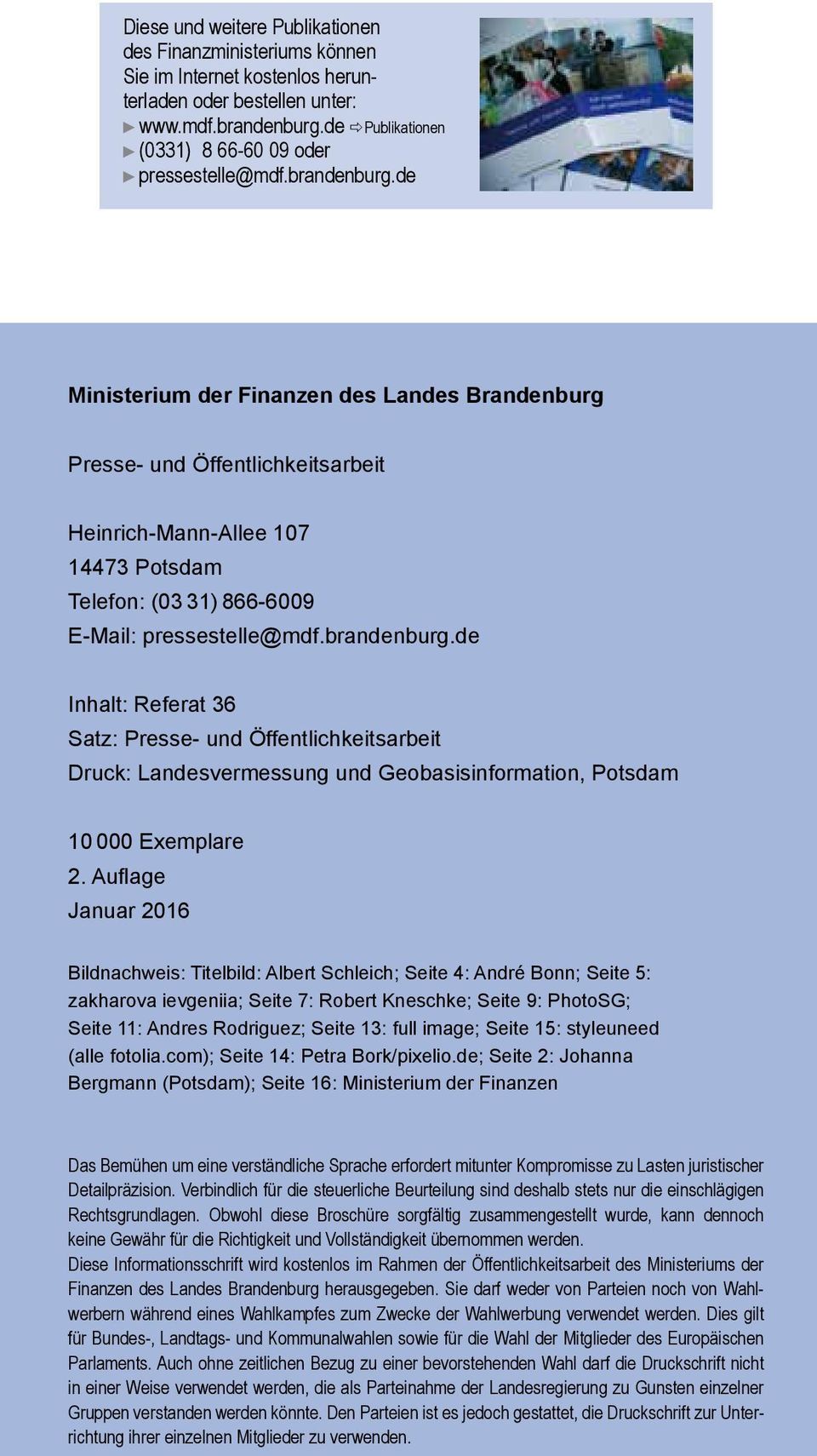 de Ministerium der Finanzen des Landes Brandenburg Presse- und Öffentlichkeitsarbeit Heinrich-Mann-Allee 107 14473 Potsdam Telefon: (03 31) 866-6009 E-Mail: pressestelle@mdf.brandenburg.