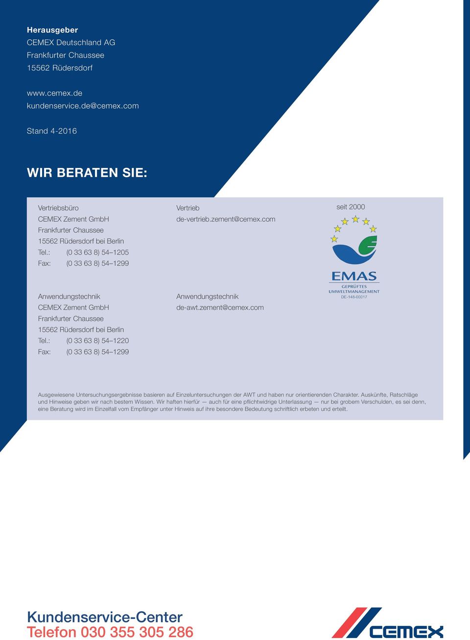 com seit 2000 Anwendungstechnik CEMEX Zement GmbH Frankfurter Chaussee 15562 Rüdersdorf bei Berlin Tel.: (0 33 63 8) 54 1220 Fax: (0 33 63 8) 54 1299 Anwendungstechnik de-awt.zement@cemex.
