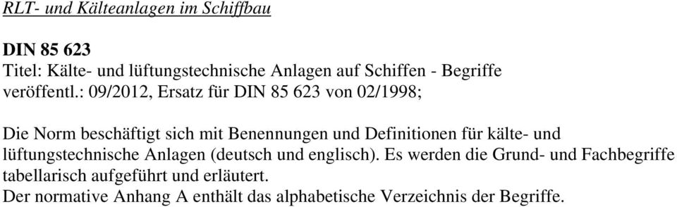 : 09/2012, Ersatz für DIN 85 623 von 02/1998; Die Norm beschäftigt sich mit Benennungen und Definitionen für