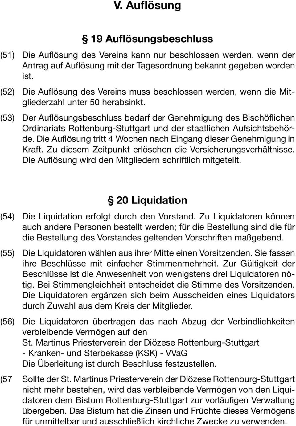 (53) Der Auflösungsbeschluss bedarf der Genehmigung des Bischöflichen Ordinariats Rottenburg-Stuttgart und der staatlichen Aufsichtsbehörde.