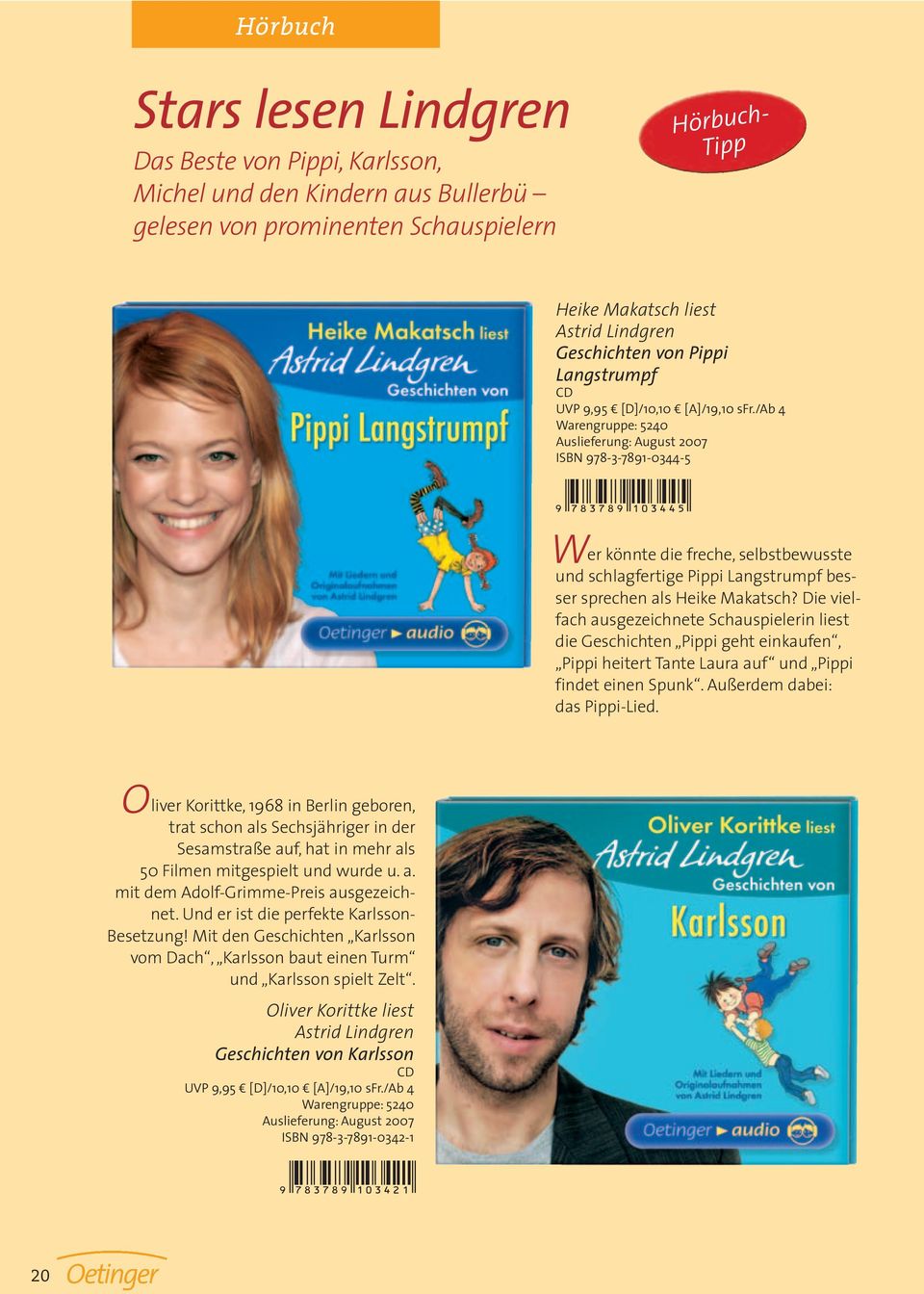 /ab 4 Warengruppe: 5240 Auslieferung: August 2007 ISBN 978-3-7891-0344-5 W er könnte die freche, selbstbewusste und schlagfertige Pippi Langstrumpf besser sprechen als Heike Makatsch?