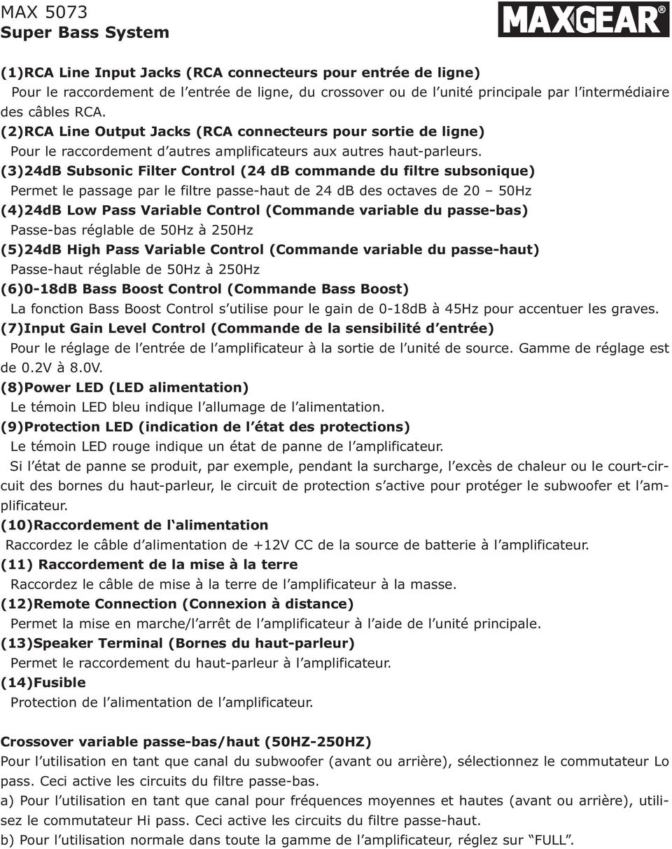 (3)24dB Subsonic Filter Control (24 db commande du filtre subsonique) Permet le passage par le filtre passe-haut de 24 db des octaves de 20 50Hz (4)24dB Low Pass Variable Control (Commande variable