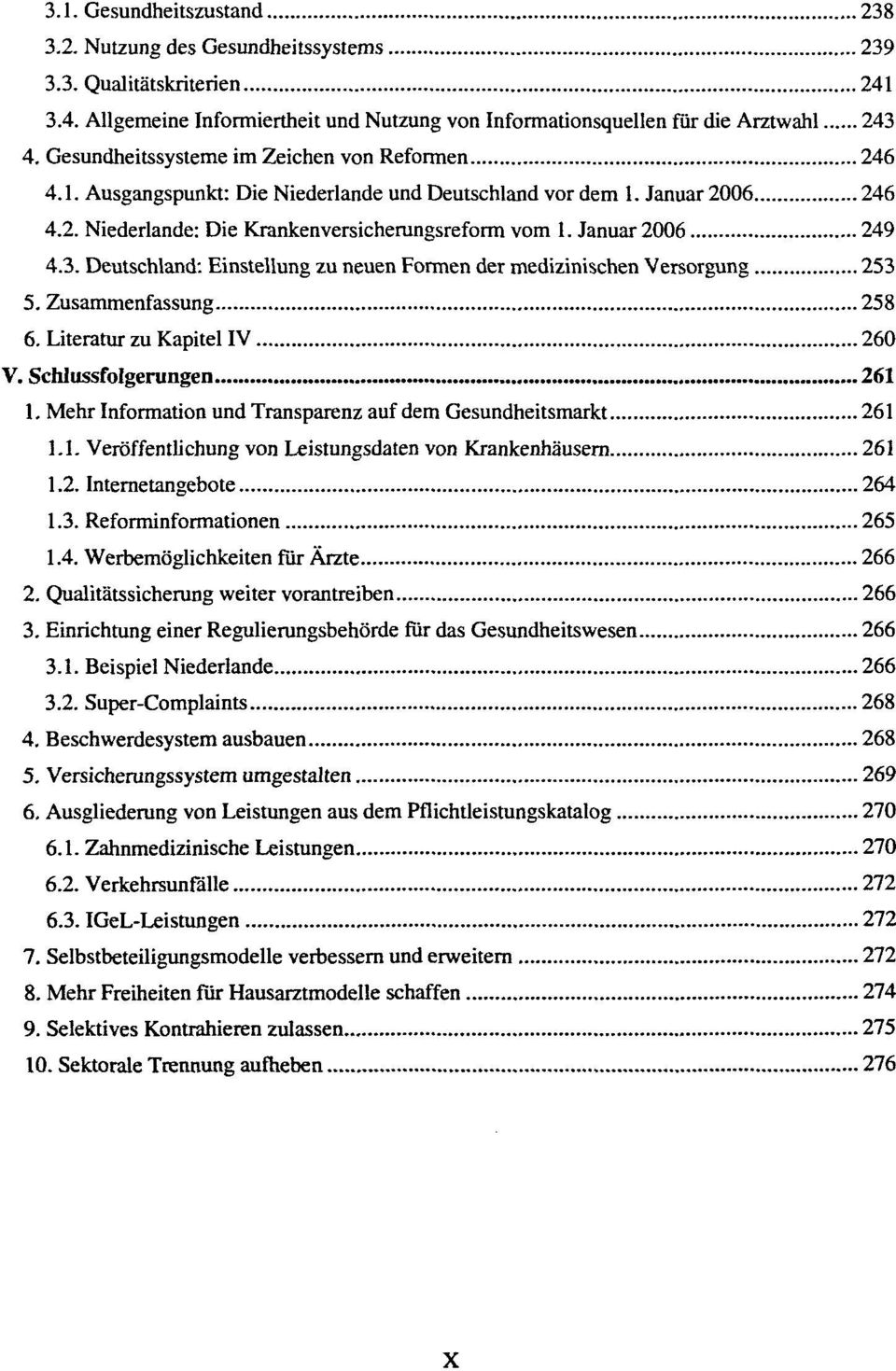 3. Deutschland: Einstellung zu neuen Formen der medizinischen Versorgung 253 5. Zusammenfassung 258 6. Literatur zu Kapitel IV 260 V. Schlussfolgerungen 261 1.