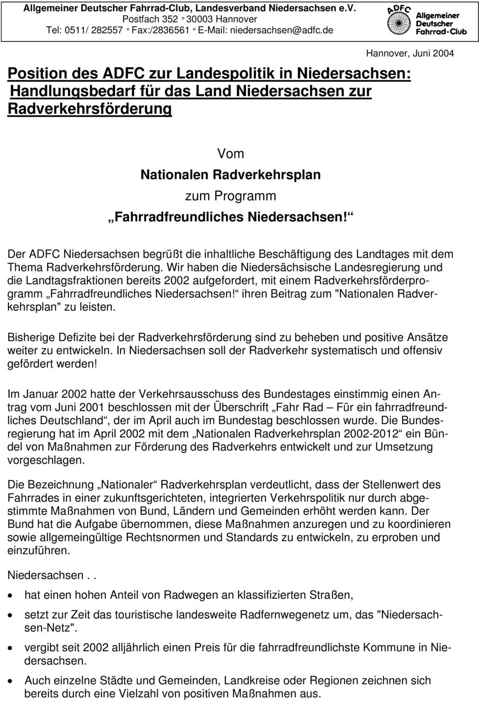 Fahrradfreundliches Niedersachsen! Der ADFC Niedersachsen begrüßt die inhaltliche Beschäftigung des Landtages mit dem Thema Radverkehrsförderung.